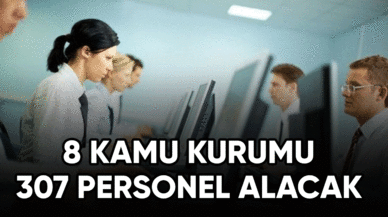 8 Kamu Kurumu 307 Personel Alacak!