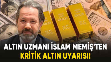 Altın ve Para Piyasaları Uzmanı İslam Memiş'ten kritik altın uyarısı!