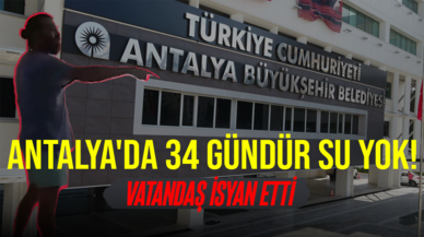 Antalya'da Su Yok! Vatandaşlar isyan ediyor