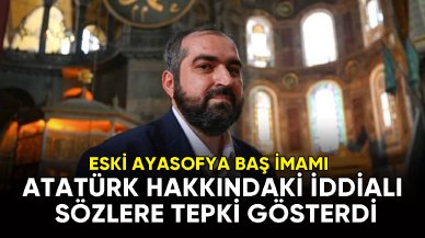 Ayasofya'nın eski baş imamı Atatürk hakkındaki iddialı sözlere tepki gösterdi