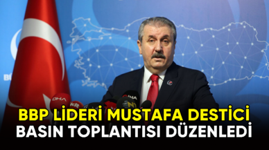 BBP Genel Başkanı Mustafa Destici, basın toplantısı düzenledi