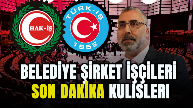 Belediye Şirket İşçileri son dakika kulisleri paylaşıldı