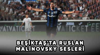 Beşiktaş'ta Ruslan Malinovsky sesleri