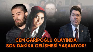 Cem Garipoğlu olayında son dakika gelişmesi yaşanıyor