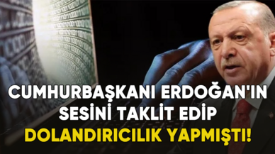 Cumhurbaşkanı Erdoğan'ın sesini taklit eden zanlıya ilişkin detaylar ortaya çıktı!