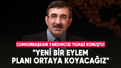 Cumhurbaşkanı Yardımcısı Yılmaz: "Yeni bir eylem planı ortaya koyacağız"