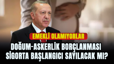 Doğum-askerlik borçlanması sigorta başlangıcı sayılacak mı?