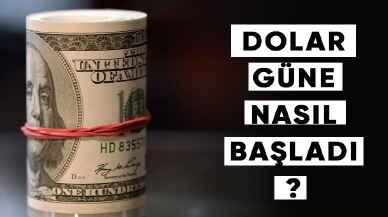 Dolar güne nasıl başladı?