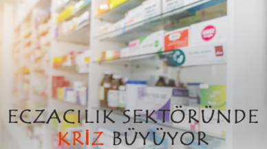 Eczacılık sektöründe kriz büyüyor