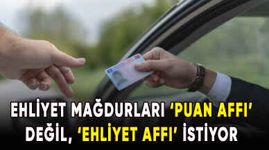 Ehliyet Affı mağdurları bir an önce ehliyetine kavuşmak istiyor