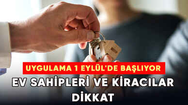 Ev sahipleri ve kiracılar dikkat! Uygulama 1 Eylül'de başlıyor...