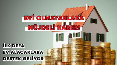 Evi olmayanlara müjdeli haber! İlk defa ev alacaklara destek geliyor