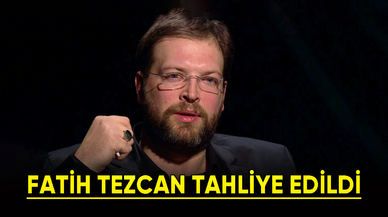 Fatih Tezcan Tahliye Edildi