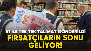 Fırsatçıların sonu geliyor! Ticaret Bakanlığı 81 ile talimat gönderdi