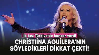 İlk kez Türkiye'de konser veren Christina Aguilera: "Yarın ne olacağını bilemeyiz"