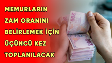 Memurların zam oranını belirlemek için bugün üçüncü kez toplanılacak