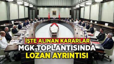 MGK toplantısında Lozan ayrıntısı: İşte alınan kararlar