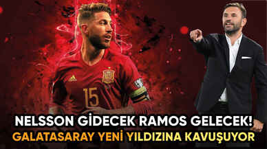 Nelsson gidiyor, Ramos geliyor!