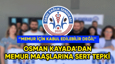 Osman Kaya'dan memur maaşına sert tepki