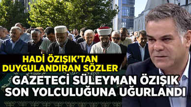 Süleyman Özışık son yolculuğuna uğurlandı