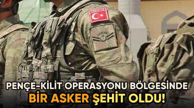 Pençe-Kilit operasyonu bölgesinde bir asker şehit oldu