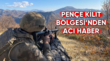 Pençe-Kilit Operasyonu Bölgesi'nden acı haber