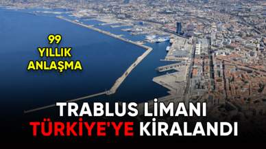 Trablus limanı 99 yıllığına Türkiye'ye kiralandı