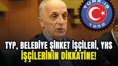 TYP, belediye şirket işçileri, YHS işçilerinin dikkatine! Rota oluşturuldu