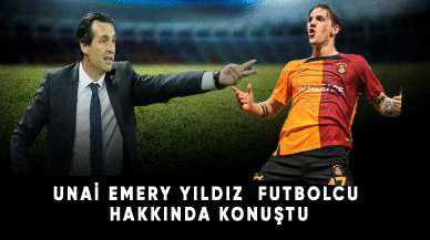 Unaİ emeri yıldız futbolcu hakkında konuştu