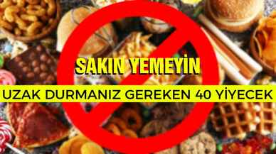 Uzak Durmanız Gereken 40 Yiyecek