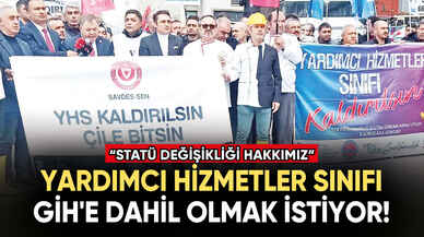 Yardımcı Hizmetler Sınıfı GİH'e dahil olmak istiyor!