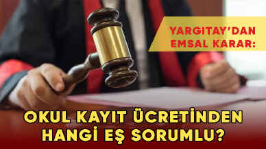 Yargıtay’dan emsal karar: Okul kayıt ücretinden hangi eş sorumlu?