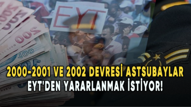 2000-2001 ve 2002 devresi astsubaylar EYT'den yararlanmak istiyor!