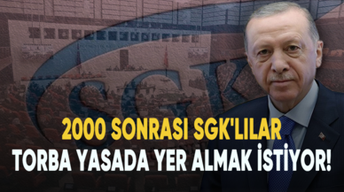 2000 sonrası SGK'lılar torba yasada yer almak istiyor!