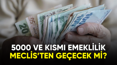 5000 ve kısmi emeklilik Meclis'ten geçecek mi?