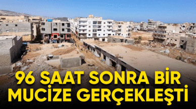 96 saat sonra bir mucize gerçekleşti