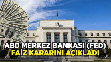 ABD Merkez Bankası (Fed) faiz kararını açıkladı