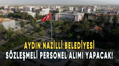 Aydın Nazilli Belediyesi sözleşmeli personel alımı yapacak!