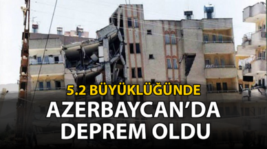 Azerbaycan'da 5.2 büyüklüğünde deprem oldu