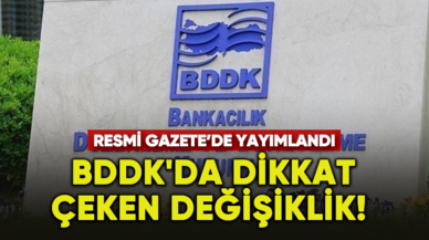 BDDK'da dikkat çeken değişiklik! Resmi Gazete'de yayımlandı