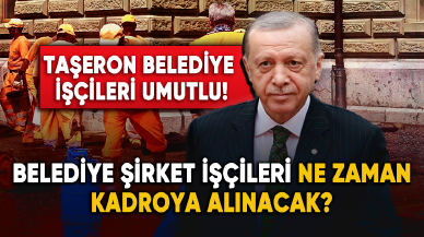 Belediye şirket işçileri ne zaman kadroya alınacak? İşte son gelişmeler...