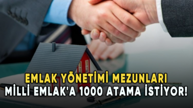 Emlak Yönetimi mezunları Milli Emlak'a 1000 atama istiyor!