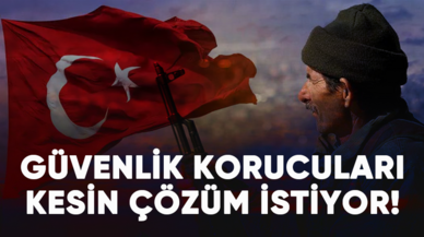 Güvenlik korucuları kesin çözüm istiyor!