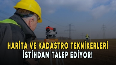 Harita ve kadastro teknikerleri istihdam talep ediyor!