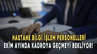 Hastane bilgi işlem personelleri ekim ayında kadroya geçmeyi bekliyor!