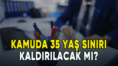 Kamuda 35 yaş sınırı kaldırılacak mı?