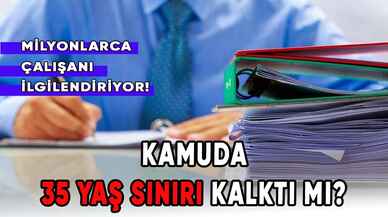 Kamuda çalışmak isteyen milyonlarca insanı mağdur eden; 35 yaş sınırı kalktı mı?