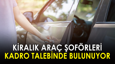 Kiralık araç şoförleri kadro talebinde bulunuyor