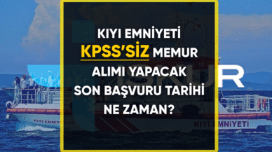 Kıyı Emniyeti KPSS'siz memur alımı yapacak