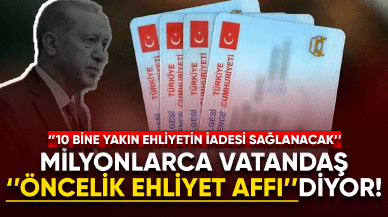 Milyonlar ''Öncelik ehliyet affı'' diyor!